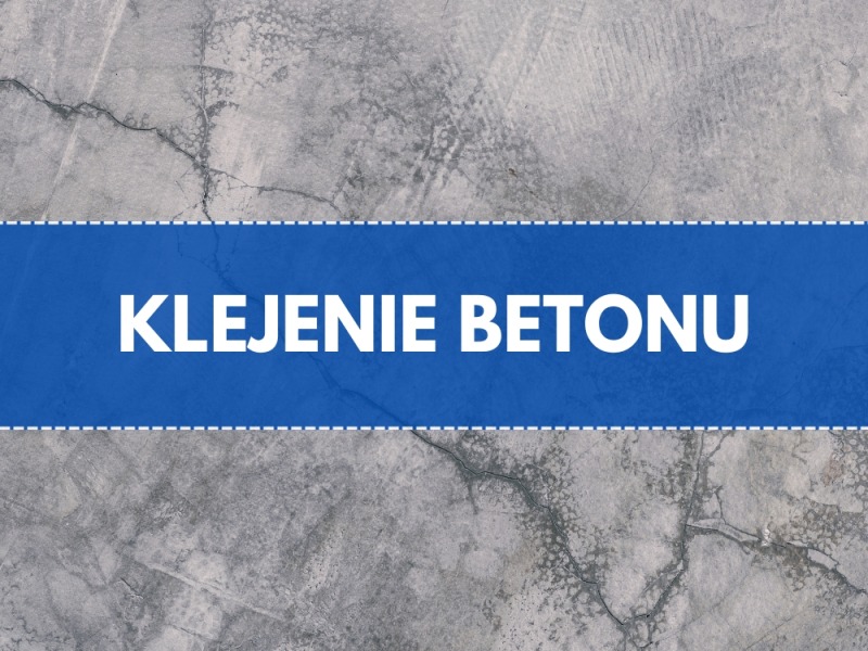 Klejenie betonu od A do Z - poradnik technologiczny