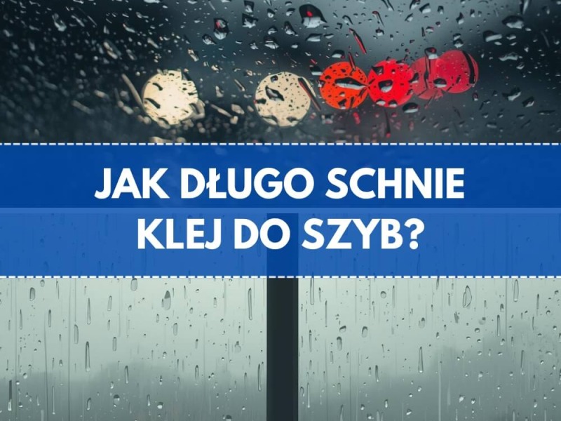 Ile czasu schnie klej do szyb?