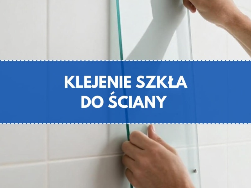 Czym przykleić szkło do ściany?