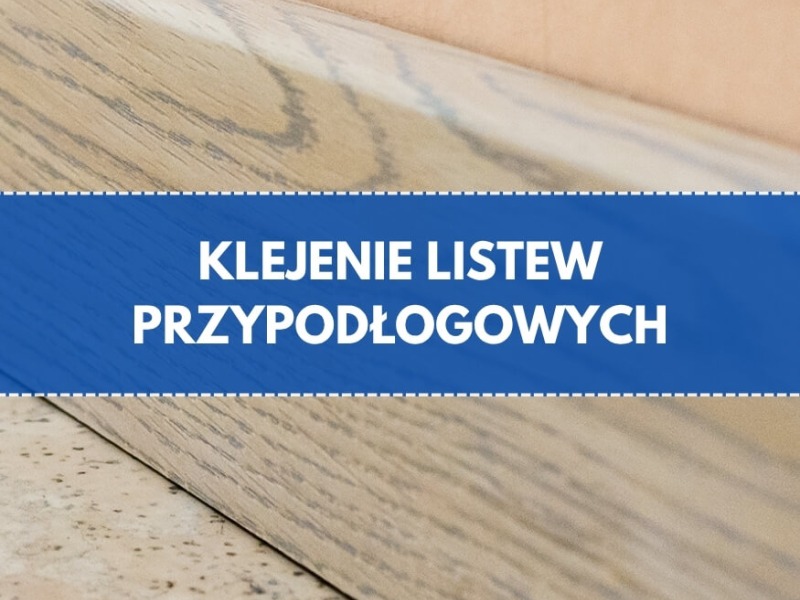 Jaki klej do listew przypodłogowych?