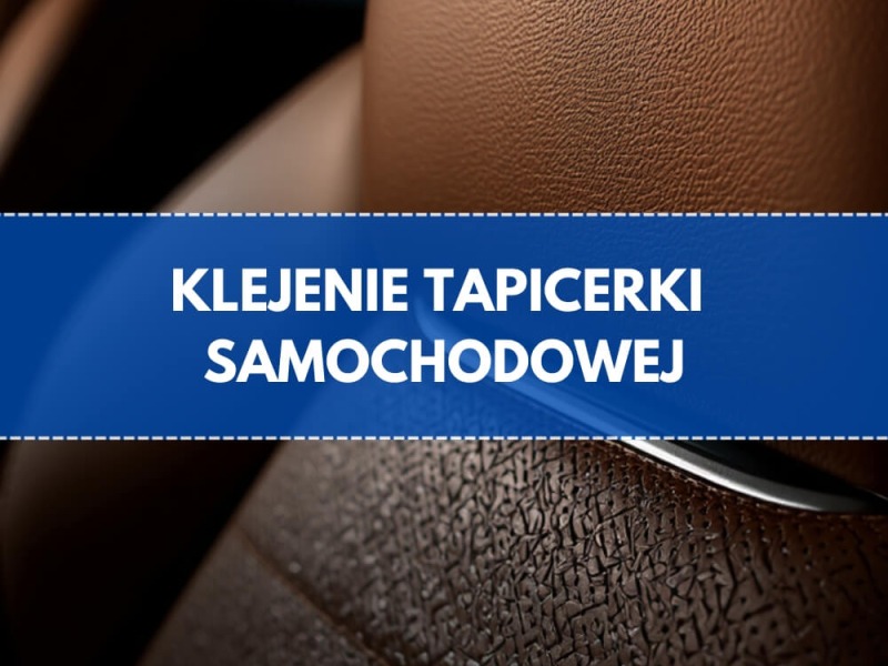 Jaki klej do tapicerki samochodowej?