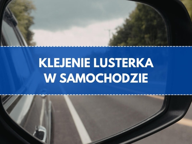 Czym i jak przykleić lusterko w samochodzie?