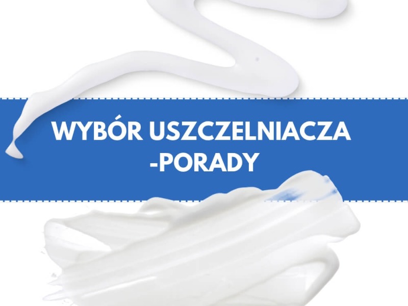 Jaki klej najlepiej wybrać jako uszczelniacz?