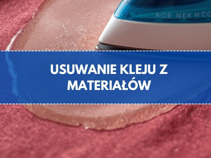 Jak usunąć klej z materiału?