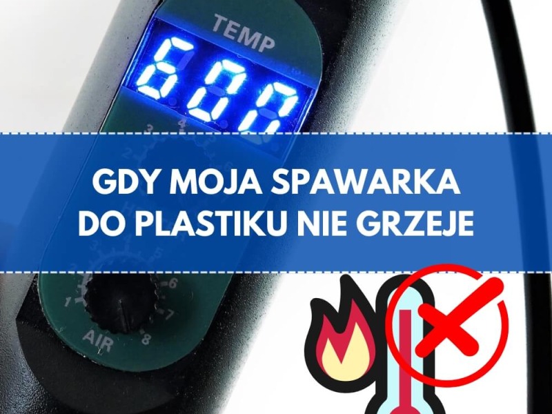 Dlaczego spawarka do plastiku nie grzeje?