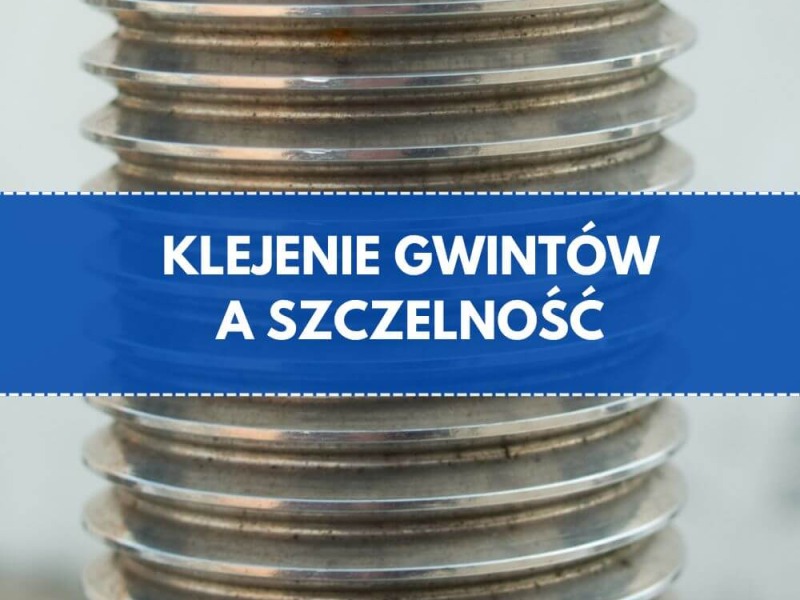 Klej do gwintów czy teflon a szczelność instalacji