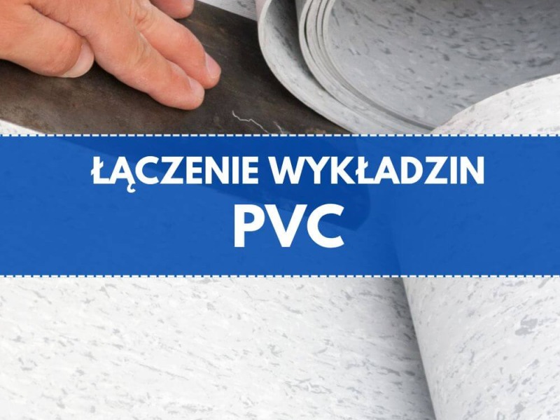 Łączenie wykładziny PCV - spawanie na gorąco i na zimno