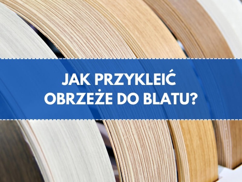 Jak przykleić obrzeże do blatu?