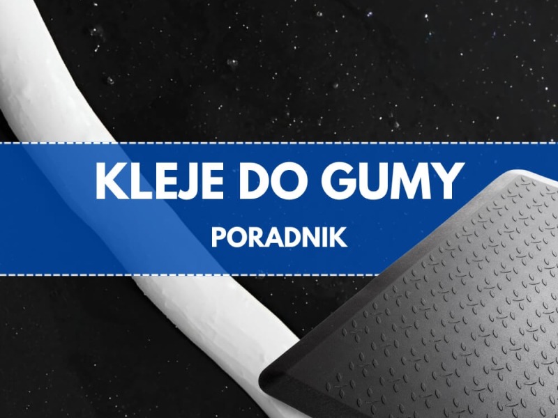 Klejenie Gumy - poradnik od technologa
