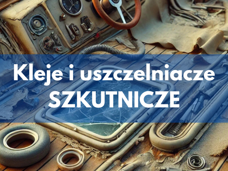 Kleje szkutnicze na przykładzie naprawy łodzi, jachtów, żaglówek itp.