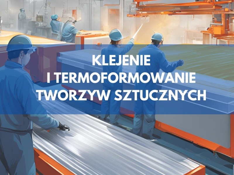 Termoformowanie tworzyw i klejenie