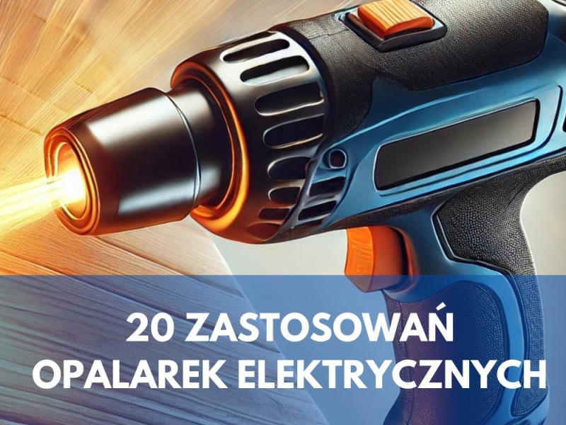 20 sposobów na wykorzystanie opalarki elektrycznej