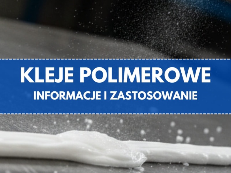 Klej polimerowy - informacje i zastosowanie